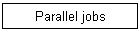 Parallel jobs
